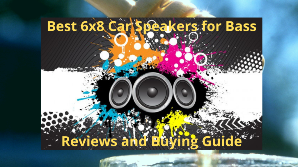 Best 6x8 Car Speakers for Bass