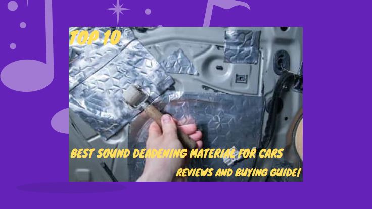 Best Sound Deadening Material for Cars