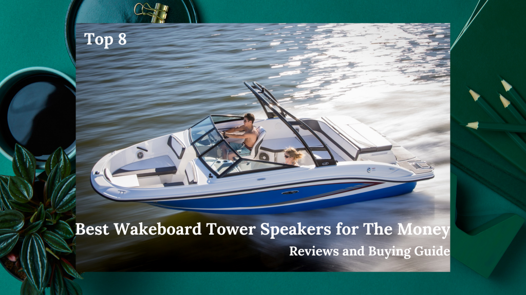 Best Wakeboard Tower Speakers for The Money