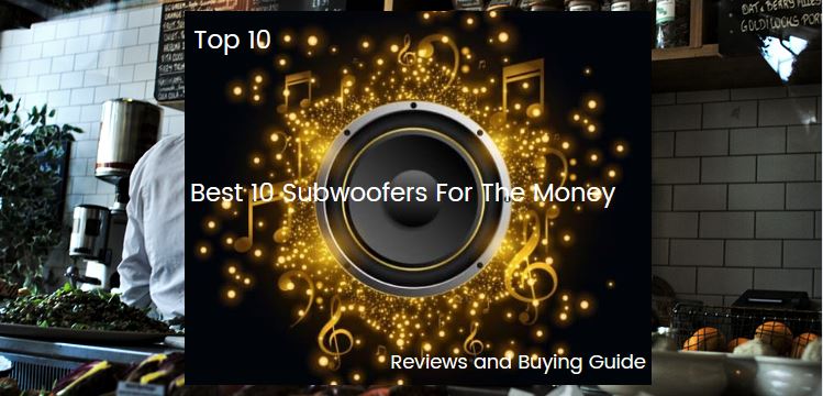 Best 10 Subwoofers For The Money
