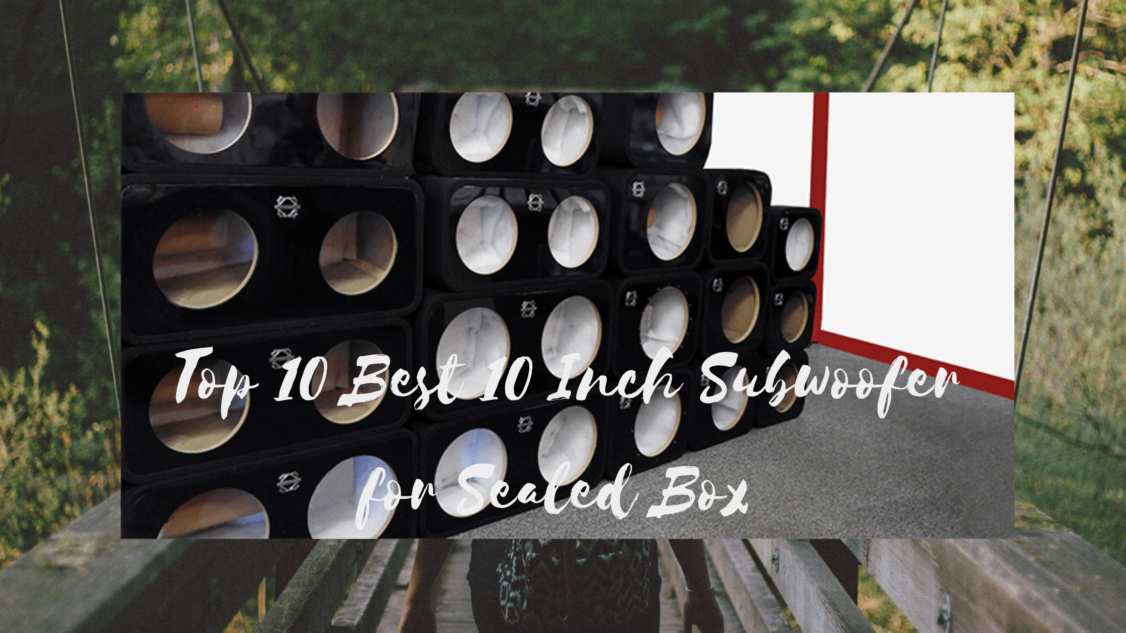 Best 10 Inch Subwoofer for Sealed Box