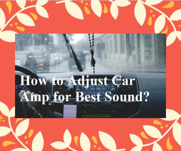 How-to-Adjust-Car-Amp-for-Best-Sound