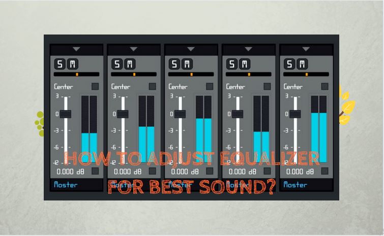 How to Adjust Equalizer for Best Sound.