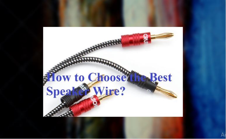 How to Choose the Best Speaker Wire.