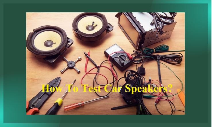 How to test car speakers.
